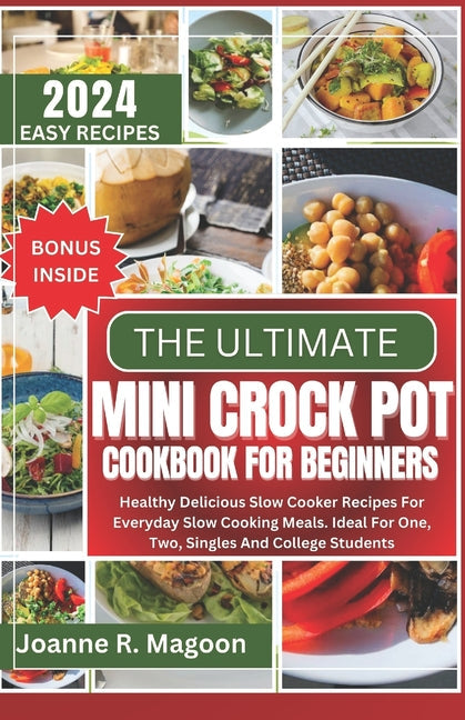 The Ultimate Mini Crock Pot Cookbook for Beginners: Healthy Delicious Slow Cooker Recipes For Everyday Slow Cooking Meals. Ideal For One, Two, Singles - Paperback by Books by splitShops