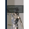 Copyright Cases: A Summary of Leading American Decisions on the law of Copyright and on Literary Pro