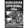 Hungarian Uprising 1956: The Forgotten Revolution