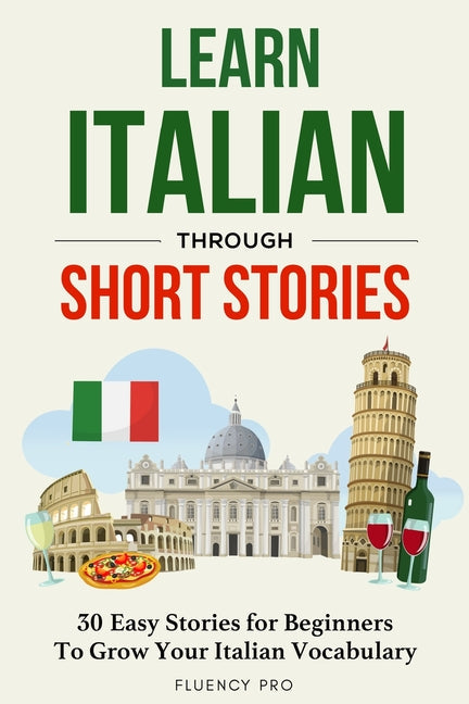 Learn Italian Through Short Stories: 30 Easy Stories for Beginners To Grow Your Italian Vocabulary - Paperback by Books by splitShops