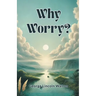 Why Worry?