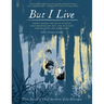 But I Live: Three Stories from Child Survivors of the Holocaust