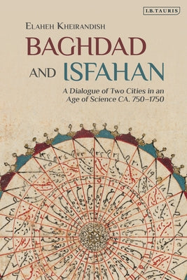 Baghdad and Isfahan: A Dialogue of Two Cities in an Age of Science Ca. 750-1750 - Paperback by Books by splitShops