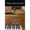 Piano, How Are You!: A Guide to Understand, Evaluate & Maintain Your Piano