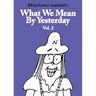 What We Mean by Yesterday: Vol. 2