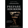 Prepare Him Room: 25 Devotions Celebrating the Birth of Jesus