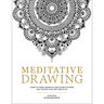 Meditative Drawing: Learn to Draw Mandalas and Other Patterns That Foster Calm and Creativity