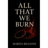 All That We Burn