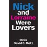 Nick and Lorraine Were Lovers: Stories