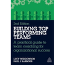Building Top-Performing Teams: A Practical Guide to Team Coaching for Organizational Success