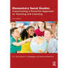 Elementary Social Studies: Constructing a Powerful Approach to Teaching and Learning