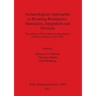 Archaeological Approaches to Breaking Boundaries: Interaction, Integration and Division