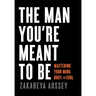 The Man You're Meant to Be: Mastering Your Mind, Body, and Soul