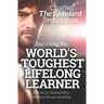 Becoming the World's Toughest Lifelong Learner: A Book for Anyone Who Wants to Pursue Anything