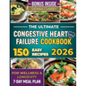 The Ultimate Congestive Heart Failure Cookbook: 150 Easy Recipes for Wellness & Longevity. 7-Day Meal Plan.