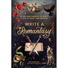 Write a Romantasy: 99 Writing Prompts to Craft a Tale of Heart and Heroism