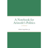 Notebook for Aristotle's Politics: A Workbook