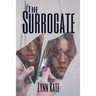 The Surrogate: A Dark Literary Thriller About Identity Maternal Guilt and the Life You Dare Someone Else to Live