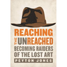 The Reaching the Unreached: Becoming Raiders of the Lost Art