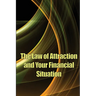 The Law of Attraction And Your Financial Situation: Learn How to Attract More Wealth Into Your Life Magnetically