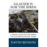 Glacier is for the Birds: A Trail Guide to the Birds of Glacier National Park
