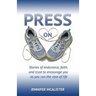Press On: Stories of Endurance, Faith, and Trust as You Run the Race of Life