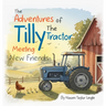 The Adventures Of Tilly The Tractor: Meeting New Friends