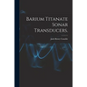 Barium Titanate Sonar Transducers.