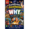 The Curious Kid's Encyclopedia of WHY Ages 6-12: Explore 10,000 Amazing Questions Across Science, History, Nature, Technology, and More