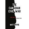 The Canadian Civil War: Scenes from the Canadian Future