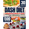 Dash Diet Cookbook for Beginners: The Comprehensive Guide to Overcoming Hypertention and Lowering Blood Sugar Levels Using Low Sodium Meals
