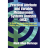 Practical Attribute and Variable Measurement Systems Analysis (MSA): A Guide for Conducting Gage R&R Studies and Test Method Validations