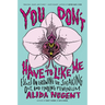 You Don't Have to Like Me: Essays on Growing Up, Speaking Out, and Finding Feminism