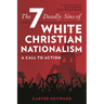The Seven Deadly Sins of White Christian Nationalism: A Call to Action