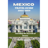 Travel Guide for Mexico 2023-2024: "Unveiling the Marvels of Mexico"