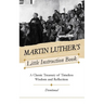 Martin Luther's Little Instruction Book: A Classic Treasury of Timeless Wisdom and Reflection