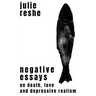 Negative Essays: On Death, Love, and Depressive Realism