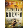The Last Wild Men of Borneo: A True Story of Death and Treasure