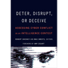 Deter, Disrupt, or Deceive: Assessing Cyber Conflict as an Intelligence Contest