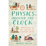 Physics Around the Clock: Adventures in the Science of Everyday Living