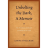 Unbolting the Dark, a Memoir: On Turning Inward in Search of God