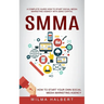 Smma: A Complete Guide How to Start Social Media Marketing Agency With Zero Capital (How to Start Your Own Social Media Marketing Agency)
