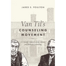 Van Til's Counseling Movement: A Critical Analysis of Jay Adams and Biblical Counseling