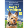 Dogged Optimism (Large Print): Lessons in Joy from a Disaster-Prone Dog