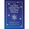 The Sacred Geometry Materia Medica: Homeopathic Remedies for the New Earth Mind, Body & Soul