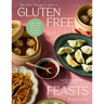 Gluten-Free Feasts: Gather and Share with 80 Sweet and Savoury Recipes