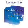 Meditations to Heal Your Life