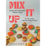 Mix It Up: Simple and Customizable Recipes for the Young and the Young at Heart