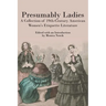 Presumably Ladies: A Collection of 19th-Century American Women's Etiquette Literature