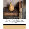 Twenty Years of Kansas City's Live Stock Trade and Traders
